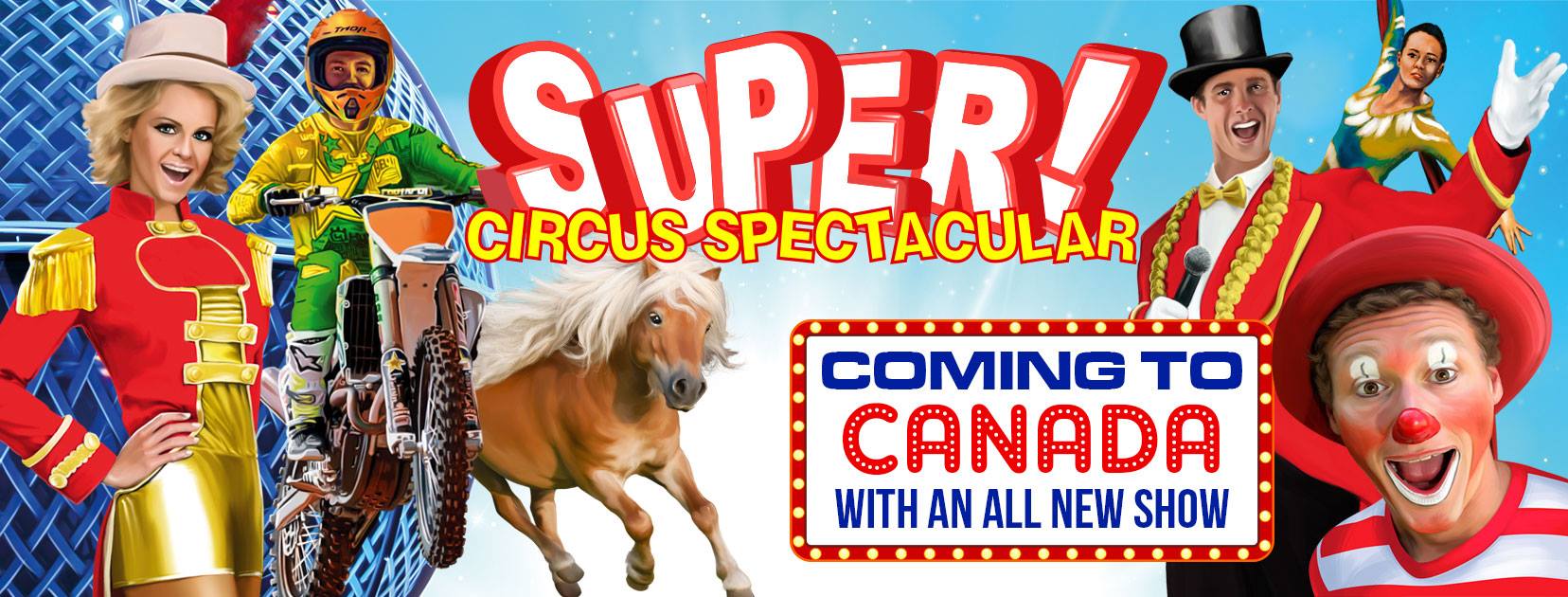 The Super Circus Spectacular is guaranteed to entertain the whole family!