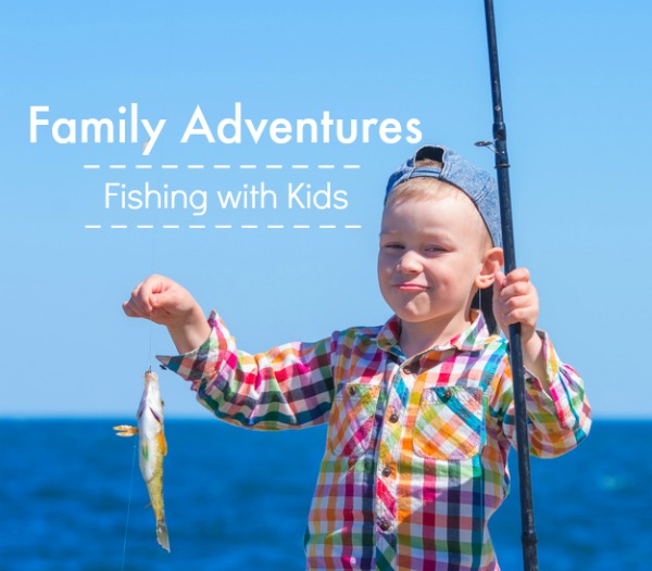 The How, When & Where of Fishing with kids
